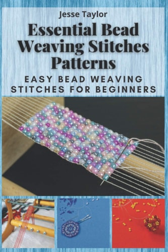 Essential Bead Weaving Stitches Patterns Easy Bead Weaving Stitches for Beginners