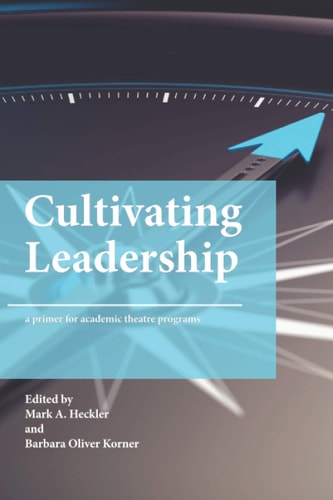 Cultivating Leadership A Primer for Academic Theatre Programs