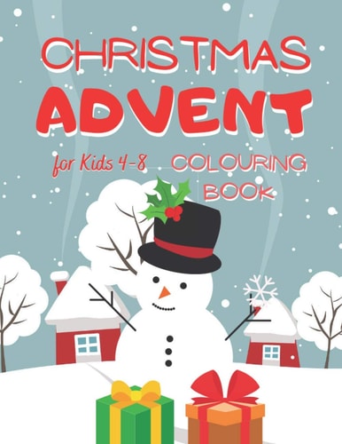 Christmas Advent Colouring Book for Kids 4-8 Countdown Advent Through Lots of Activities and Coloring Pages in a Fun Way