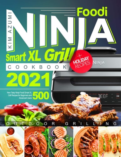 Ninja Foodi Smart XL Grill Cookbook New Tasty Recipes for Beginners and Advanced Users