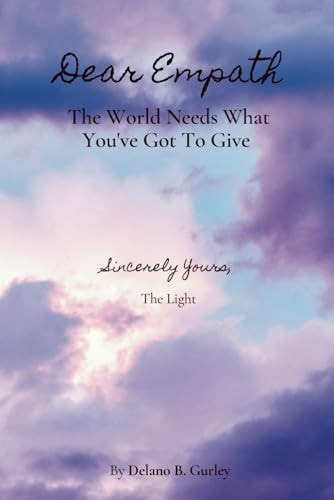 Dear Empath : The World Needs What You've Got To Give