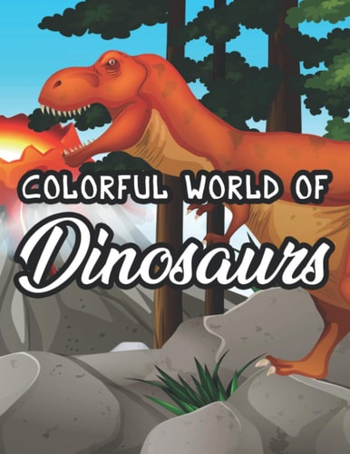 Colorful World Of Dinosaurs Childrens Coloring Pages With Dinosaur Designs, Amazing Illustrations To Color, Trace, And More