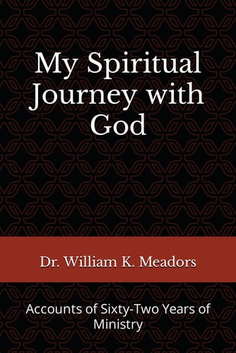 My Spiritual Journey with God Accounts of Sixty-Two Years of Ministry