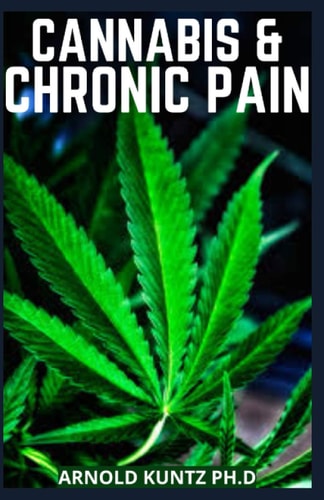 Cannabis and Chronic Pain Cannabis Medicinal Guide to Terminate Chronic Pain