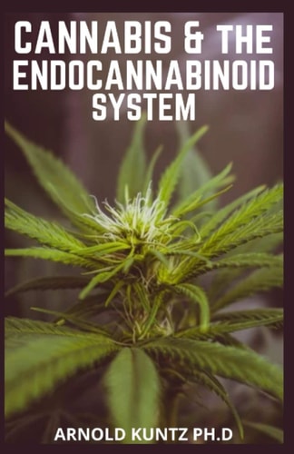 Cannabis and the Endocannabinoid System Healing with Cannabis: How Cannabis Help Relieve Ptsd, Pain and More