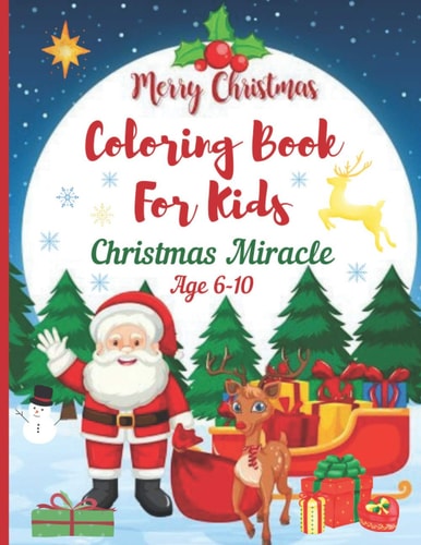 Christmas Miracle Coloring Books for Kids Age 6-10. Merry Christmas A Christmas Coloring Books with Fun Easy and Relaxing Pages Gifts for Boys Girls Kids