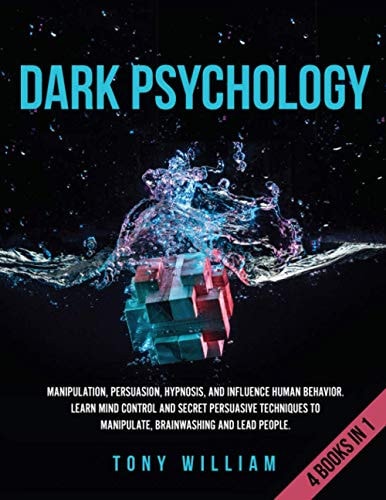 Dark Psychology 4 Books in 1: Manipulation, Persuasion, Hypnosis, and Influence Human Behavior. Learn Mind Control and Secret Persuasive Techniques to Manipulate, Brainwashing and Lead People.