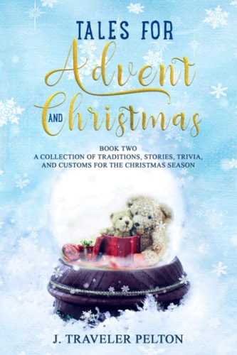 Tales for Advent and Christmas Book Two A Collection of Traditions, Stories, Trivia and Customs for the Christmas Season