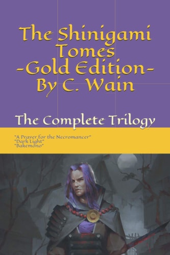 The Shinigami Tomes - Gold Edition The Complete Trilogy: A Prayer for the Necromancer + Dark Light + Bakemono