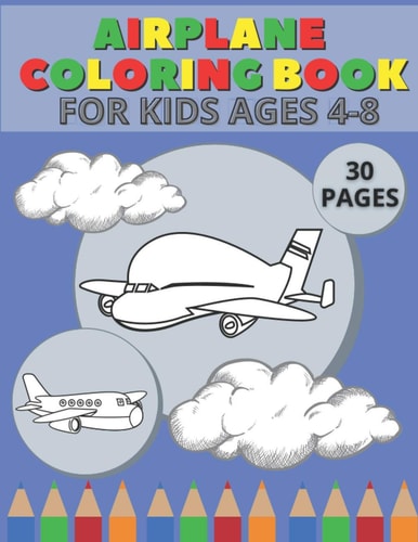 Airplane Coloring Book For Kids Ages 4-8 For Kids Who Love Airplanes