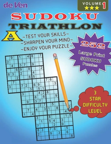 252 Triathlon A Sudoku Puzzles *** 3 Star Level - Test Your Skills - Sharpen Your Mind Volume 1 Enjoy Your Large Print Sudoku Puzzles with Answers in the Back.