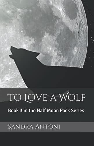 To Love a Wolf Book 3 in the Half Moon Pack Series