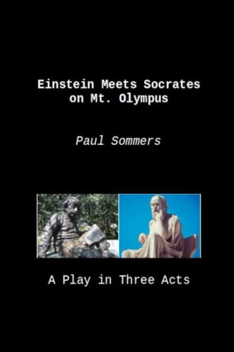 Einstein Meets Socrates on Mt. Olympus A Play in Three Acts