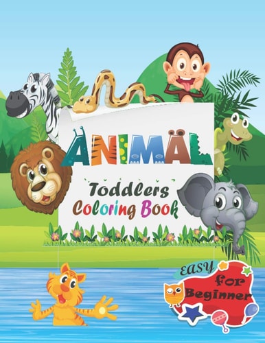Animal Toddler Coloring Book Easy For Beginner Fun Children's Coloring Book for Boys & Girls with Adorable Animals Age 1-3