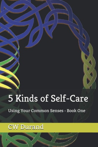 5 Kinds of Self-Care Using Your Common Senses - Book One