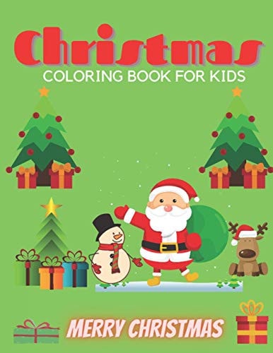 Christmas Coloring Book for Kids CHRISTMAS COLORING BOOK FOR KIDS- 50 Pages to Cplor With Santa Claus Snowmen Trees and More
