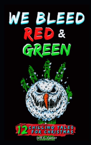 We Bleed Red & Green 12 Chilling Tales for Christmas