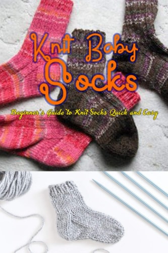 Knitting Socks Beginner's Guide to Knit Socks Quick and Easy: Perfect Gift Ideas for Christmas
