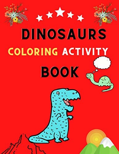Dinosaurs Coloring Activity Book Adult Activity Book With Dinosaur Illustrations, Word Search &, Mazes: Dinosaurs Coloring Book for Stress Relief & Relaxations: Book for Dinosaurs Lovers.