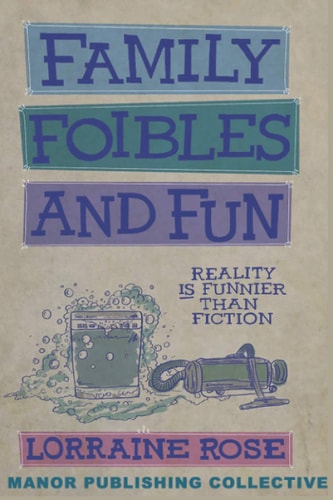 Family, Foibles, and Fun Reality Really Is Funnier Than Fiction