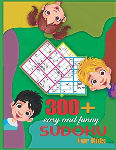 300+ Sudoku Puzzles Book for Kids A Collection Of 300+ Easy Easy Relaxing and Funny Sudoku Puzzles. Best Gift for Smart Children at School.