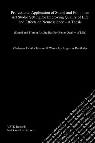 Professional Application of Sound and Film in an Art Studio Setting for Improving Quality of Life and Effects on Neuroscience - A Thesis Sound and Film in Art Studios For Better Quality of Life