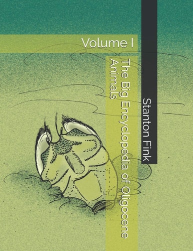 The Big Encyclopedia of Oligocene Animals Volume I