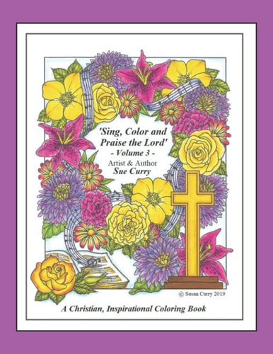 Sing, Color and Praise the Lord, Volume 3 A Christian Coloring Book for All Ages!