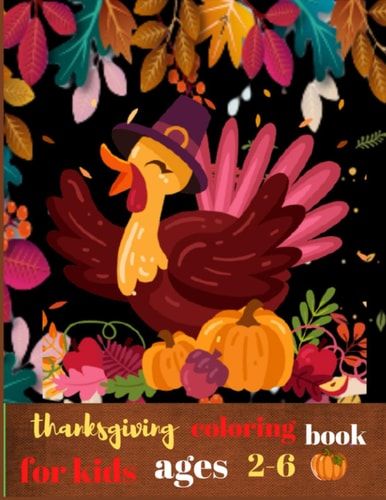 Thanksgiving Coloring Book for Kids Ages 2-6 A Collection of Fun and Easy Thanksgiving Coloring Pages for Kids, Toddlers, and Preschoolers