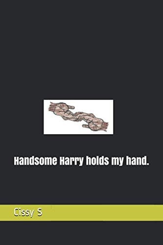 Handsome Harry Holds My Hand.