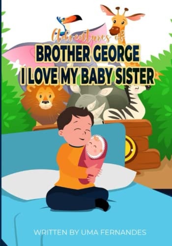 The Adventures of George's Life I Love My Baby Sister