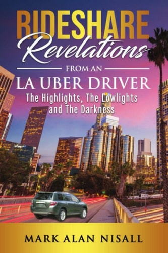 Rideshare Revelations From An LA Uber Driver The Highlights, The Lowlights and The Darkness
