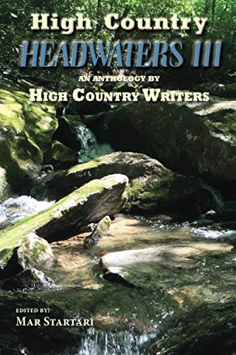 High Country Headwaters III An Anthology by High Country Writers
