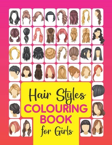 Hair Styles Colouring Book for Girls Beautiful Hair Styles to Colour for Girls, Women, Teenagers & Adults