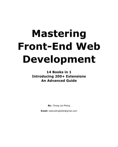 Mastering Front-End Web Development (HTML, Bootstrap, CSS, SEO, Cordova, SVG, ECMAScript, JavaScript, WebGL, Web Design and many more.) 14 Books in 1. Introducing 200+ Extensions. An Advanced Guide.