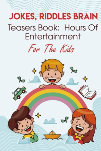 Jokes, Riddles Brain Teasers Book Hours Of Entertainment For The Kids Best Riddles