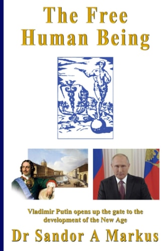 The Free Human Being Vladimir Putin Opens Up the Gate to the Development of the New Age