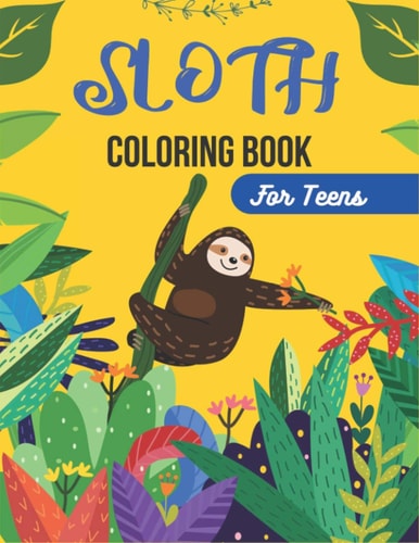 SLOTH Coloring Book For Teens A Hilarious Fun Coloring Gift Book for Sloth Lovers & Adults Relaxation with Stress Relieving Sloth Designs (Men & Women's Gifts)