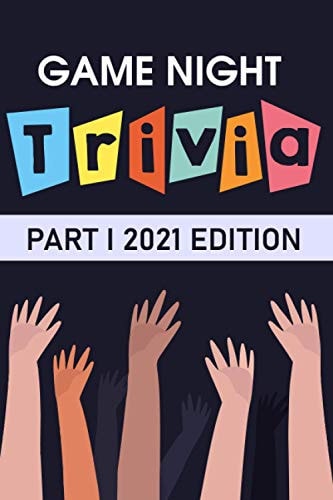 Game Night Trivia Part I 2021 Edition 000 Trivia Questions To Stump Your Friends