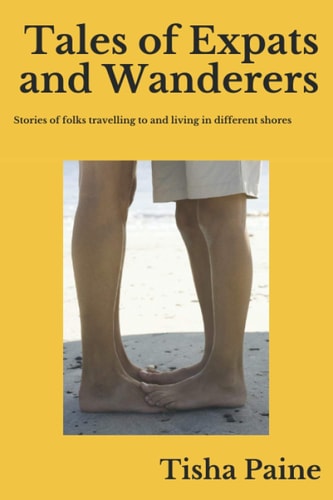 Tales of Expats and Wanderers Stories of Folks Travelling to and Living in Different Shores