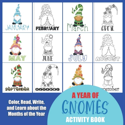 A Year of Gnomes Activity Book Color, Read, Write and Learn about the Months of the Year! Great for Ages 5-8, Activity Book with Coloring and Facts of Numbers of Days and Holidays in Each Month. Good for Classrooms Grades Kindergarten, 1st, 2nd