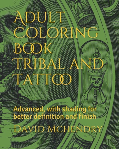 Adult Coloring Book Tribal and Tattoo Advanced, with Shading for Better Definition and Finish