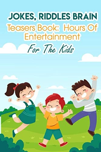Jokes, Riddles Brain Teasers Book Hours Of Entertainment For The Kids Fun Riddles For Adults