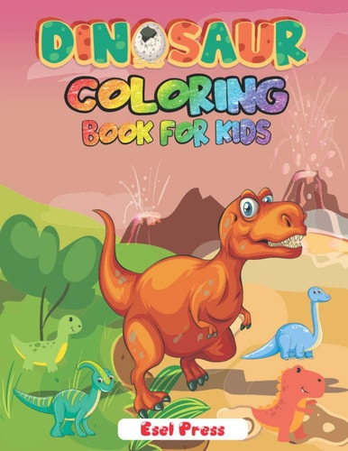 Dinosaur Coloring Book for Kids Simple, Cute and Fun Dinosaur Coloring Book for Boys, Girls, Toddlers, Preschoolers