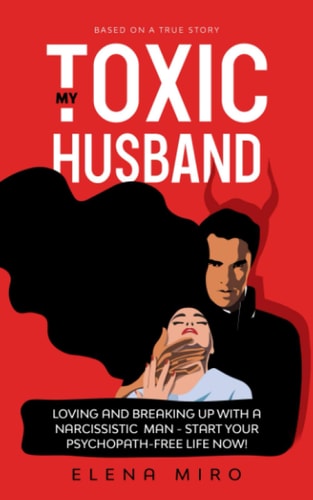 My Toxic Husband Loving and Breaking Up with a Narcissistic Man