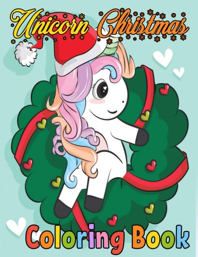 Unicorn Christmas Coloring Book 40 Christmas Pages Fun and Relaxation