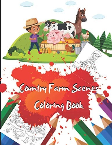 Country Farm Scenes Coloring Book Great Coloring Book For Kids And Adults Featuring With 50 Exclusive Fun And Relaxing Country Farm Scenes Illustrations (Beautiful Flowers Charming Countryside Nature Scenery Playful Animals) A Great Gift