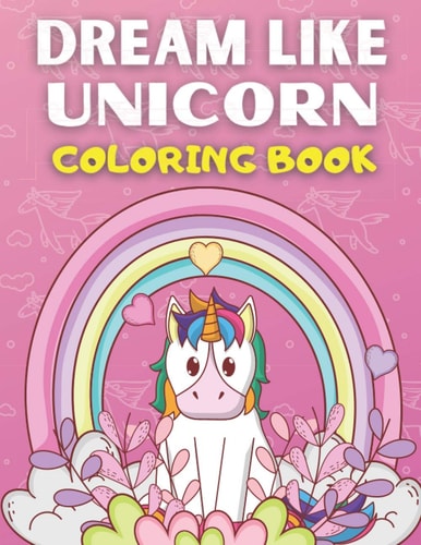 Dream Like Unicorn Coloring Book Best Unicorn Coloring Book For Kids Ages 2-4,3-5,4-8