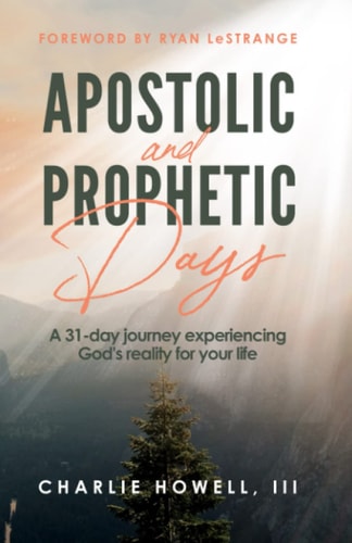 Apostolic and Prophetic Days A 31-day Journey Experiencing God's Reality for Your Life