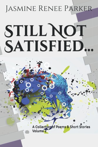 Still Not Satisfied Volume 2 A Collection of Poems and Short Stories